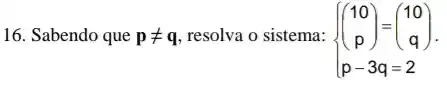 16. Sabendo que pneq q ......................................................................
 ) (} 10 p