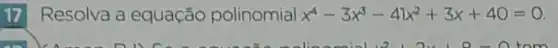 17 Resolva a equação polinomial x^4-3x^3-41x^2+3x+40=0