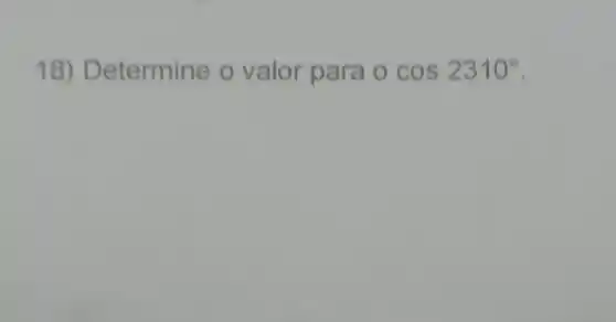 18) Determine o valor para ocos2310^circ