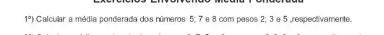 19) Calcular a média ponderada dos números 5;7 e 8 com pesos 2; 3 e 5 ,respectivamente.