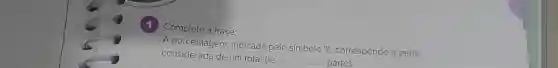 (1)
Complete a frase:
considerada de um total de
__ partes.
A porcentagem indicada pelo símbolo %, corresponde à parte