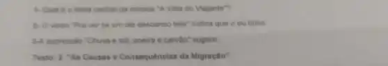 1-Qun e o tema central da musica A Vida do Viajante "?
2- Overso "Pra ver se um dia descanso feliz" indica que o eu linco
3-A expressão "Chuva e sol, poeira e carvào'sugere
Texto: 2 "As Causas e Consequências da Migracilio"