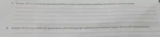 1.(Unesp-SP) Em termos de situação econômica, como a desigualdade de gênero se expressa e como é medida?
__
de meninas e quais são as suas consequências?
__