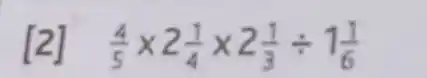 [2] (4)/(5)times 2(1)/(4)times 2(1)/(3)div 1(1)/(6)