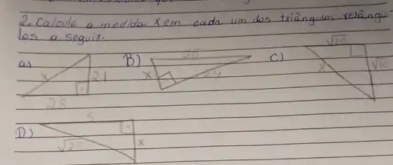 2. Calcule a medida x em cada um dos triângulas retângue les a seguir.
a)
B)
C)
D)