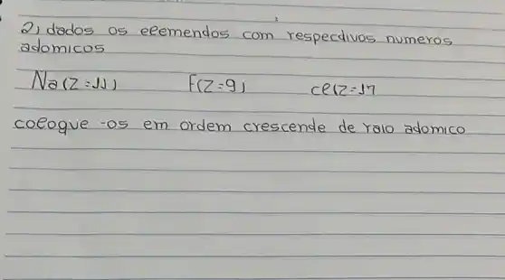 2) dados os ecemendos com respectivos numeros adomicos
[
N a(z=J) F(z=9) C e(z=17
]
coeogue -os em ordem crescende de ralo adomico