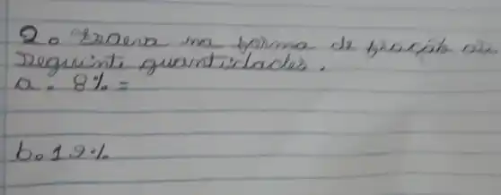 2. Exaera ma forma de pinciats on Deguinte quantidades.
a. 8 %= 
 b cdot 1.9 %