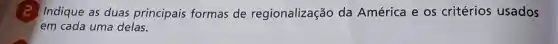 (2) Indique as duas principais formas de regionalização da América e os critérios usados
em cada uma delas.