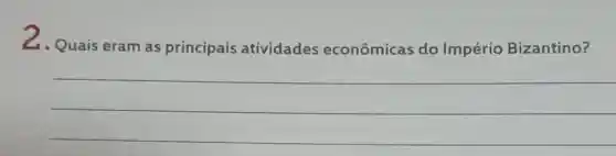 2. Quais eram as principais atividades econômicas do Império Bizantino?
__