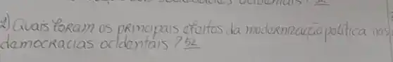 2) Quais foram os principais efeltos da modernizacão politica nas democracias ocdentais? 5 underline(L)