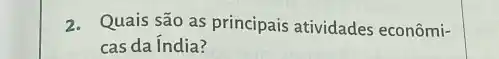 2. Quais são as principais atividades econômi-
cas da India?