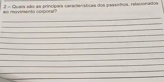 2- Quais são as principais características dos passinhos , relacionados
ao movimento corporal?