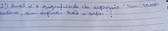 2-) Qual e -o significado da expressōo "Vem ramos emiona que espiras não e-salas."?