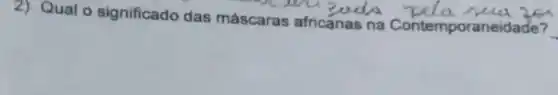 2) Qual o significado das máscaras africanas na Contemporaneida in
__