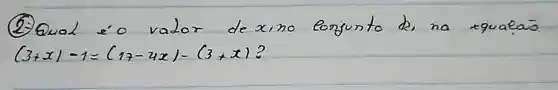 (2.) Qual éo valor de xino Eonjunto d, na equaças (3+x)-1=(17-4 x)-(3+x) ?