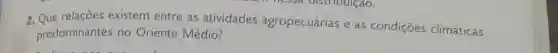 2. Que relações existem entre as atividades agropecuárias e as condições climáticas
predominantes no Oriente Médio?