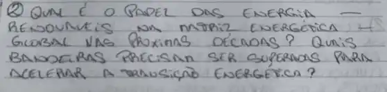 (2) QUM E O PAPER DAS ENERGINA RENOUANEIS INM MORRIZ ENERGÉCICA GLOBAL NAS PROXINAS DECMOAS? QUNIS BANDERAS PRECISM SER SUPERAAS PURA NCEERAR A TANUSICAO ENERGEVICA?