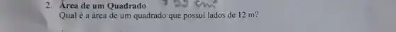 2. Área de um Quadrado
Qual é a área de um quadrado que possui lados de 12 m?