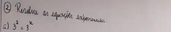 (2) Rendra as equacōes exponenciais.
a) 3^2=3^x