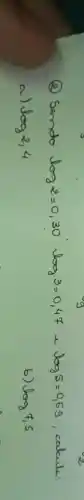 (2) Sendo log 2=0,30 log 3=0,47 sim log 5=0,69 , calcule:
a) log 2,4 
b) log 7,5