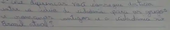 2- Une diferencar vai conregue durtacar untre a iduia de cidadania para or gregos - romanar antigar e a vidadania no Brasil atual?