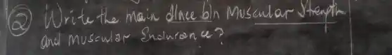 (2) Write the main dlace bln Muscular Strempli and museular Snoluron mathrm(C) ?