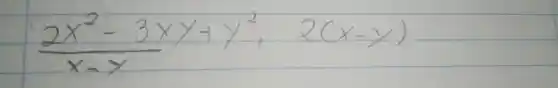 (2 x^2-3 x y+y^2)/(x-y), 2(x-y)