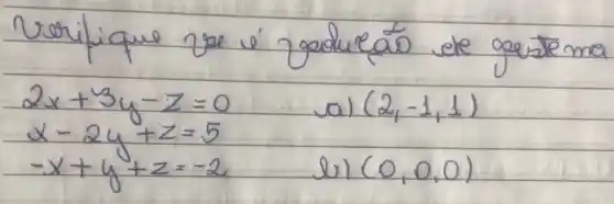 2 x+3 y-z=0 
a) (2,-1,1) 
 x-2 y+z=5 
 -x+y+z=-2 
b) (0,0,0)