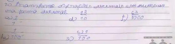 20 Eramstama ozeracás excemair em numeran ma forma decimal. (13)/(10) 
a) 2
d) 10
f) (63)/(1000) 
b) (1)/(100)= 
2) (521)/(100)