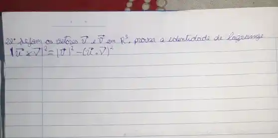 20^circ sefam os setores vec(v) e vec(v) em R^3 , porar a identidade de logromge 1 vec(u)^circ times vec(v)^2=1 vec(v)^2-(vec(u) cdot vec(v))^2