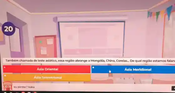 20
Também chamada de leste asiático, essa região abrange a Mongólia , China, Coreias... De qual região estamos falan
Ásia Oriental
Ásia Meridional
Asia Setentrional
eu perder? kaka