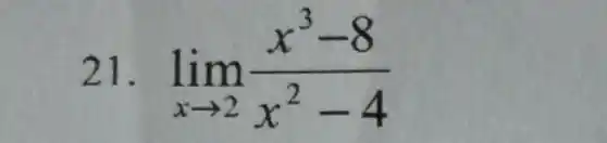 21. lim _(xarrow 2)(x^3-8)/(x^2)-4