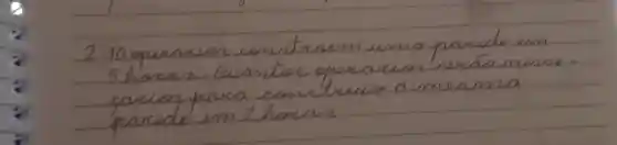 2-10 operacion constroem uma parede em 5 horas. Cuantor operarvar seráo nesse. carior para construire a mesma parede em 2 horaz