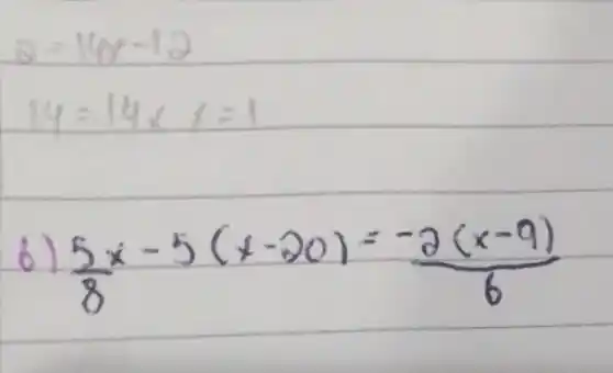 [

2=14 x-12 
14=14 x x=1

]
6) (5 x)/(8)-5(x-20)=(-2(x-9))/(6)