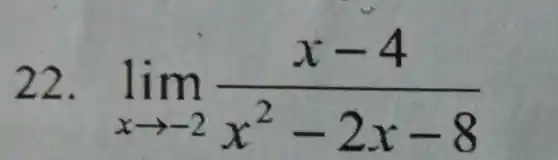 22. lim _(xarrow -2)(x-4)/(x^2)-2x-8