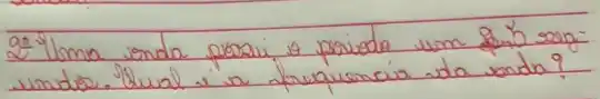 22. Uma ienda prozai, o pervedo um 9 mathrm(~m) sangundos. Qual is a frequencia da vanda?