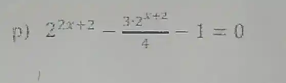 2^2x+2-(3cdot 2^x+2)/(4^frac (3)(4))-1=0