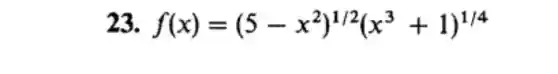 23 f(x)=(5-x^2)^1/2(x^3+1)^1/4