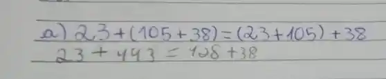 a) 23+(105+38)=(23+105)+38 
[
23+443=428+38
]