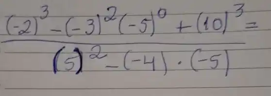 ((-2)^3-(-3)^2(-5)^0+(10)^3)/((5)^2)-(-4) cdot(-5)=