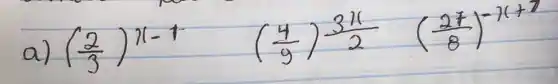 a) ((2)/(3))^x-1 ((4)/(9))^3 x ((27)/(8))^-x+7