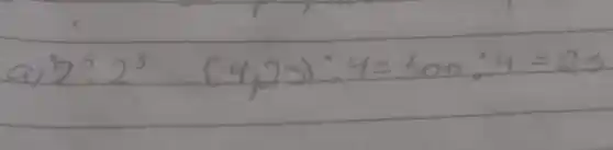 a) 2^5 cdot 2^3 (4,23): 4=300: 4=23