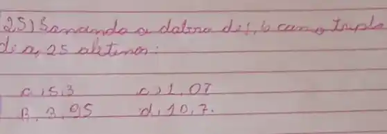 25) Samanda o datra de 1,6 camo truplo de a, 25 aletron:
[

a, 5,3 & ( c) ) 1,07 
B, 3,95 & ( d, ) 10,7.

]