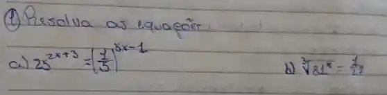 25^2x+3=((1)/(5))^5x-4
b) sqrt [3](81^x)=(1)/(2)z