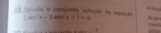 29. Calcule - conjunto soluçáo da equação
2sen^4x-3sen^2x+1=0
A func
da para
medid
pistáo