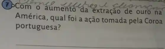 (2)Com o aumento da extração de ouro na
América, qual foi a ação tomada pela Coroa
portuguesa?
__