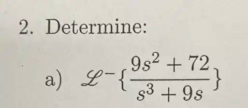 2.Det ermi ne:
a omega - (9s^2+72)/(s^3)+9s