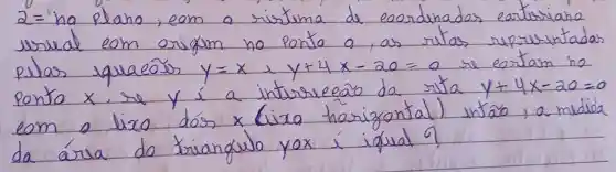 2=no
wzuab
y=x y+4x-20=a
ponYo
y+4x-a0=0
eom	lizo
In ao,a mudida
da asua do Xijangsibo
yoxi iqual?