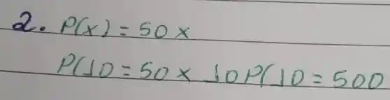 2.
[

P(x)=50 x 
P(10=50 times 10 P 10=500

]