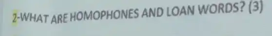 2-WHAT ARE HOMOPHONES AND LOAN WORDS? (3)